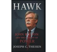 Hawk: John Bolton and the Pursuit of Power