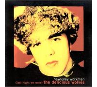 Hawksley Workman - Last Night We Were The Delicious Wolves