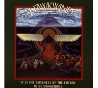 Hawkwind - It is Business of The Future to Be Dangerous