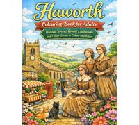 Haworth Colouring Book for Adults: Historic Streets, Brontë Landmarks, and Village Scenes to Colour and Relax