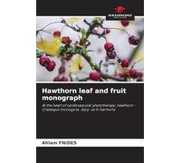 Hawthorn leaf and fruit monograph: At the heart of cardiovascular phytotherapy, hawthorn -Crataegus monogyna. Jacq- as in harmony