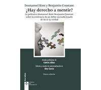 ¿Hay derecho a mentir?: (La polémica Inmanuel Kant - Benjamin Constant, sobre la existencia de un deber incondicionado de decir la verdad) (Clásicos - Clásicos del Pensamiento)