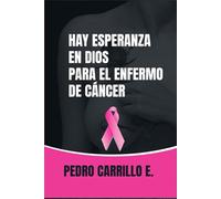 Hay esperanza en Dios para el enfermo de cáncer: Métodos de oración para la sanidad del cáncer