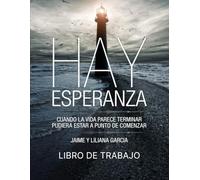 Hay Esperanza - Libro de Trabajo: Cuando la vida parece terminar, pudiera estar a punto de comenzar. (Comienza Hay Esperanza)