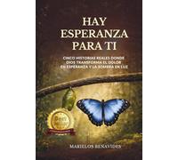 Hay esperanza para ti: Cinco historias reales donde Dios transforma el dolor en esperanza y la sombra en luz