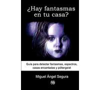 ¿Hay fantasmas en tu casa?: Guía para detectar fantasmas, espectros, casas encantadas y póltergeist