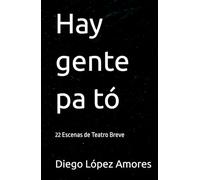 Hay gente pa tó: 22 Escenas de Teatro Breve (COMEDIAS DE TEATRO BREVE)