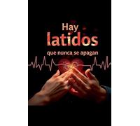 Hay latidos que nunca se apagan