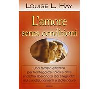 Hay Louise L. - Amore Senza Condizioni (L')