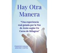 "Hay otra Manera": Una historia real con la Voz de Jesús en mi mente de UCDM