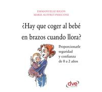 ¿Hay que coger al bebé en brazos cuando llora? (Parenting)