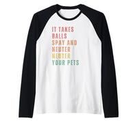 Hay Que Tener Valor para Esterilizar Y Castrar A Tus Camiseta Manga Raglan
