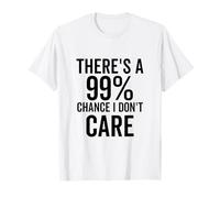 Hay un 99% de probabilidad de Que no me Importa la Actitud sarcástica Divertida Camiseta