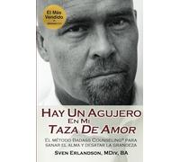 Hay un Agujero en Mi Taza de Amor: El método Badass Counseling® para sanar el alma y desatar la grandeza