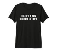 Hay un Nuevo Sheriff en la Ciudad Camiseta Premium