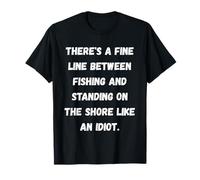 Hay una Delgada línea Entre la Pesca y Estar de pie en el Camiseta