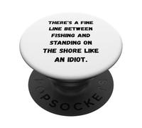 Hay una Fina línea Entre la Pesca y Estar de pie en la Orilla PopSockets PopGrip Adhesivo