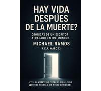 Hay Vida Después de la Muerte?: Crónicas de un escritor atrapado entre mundos