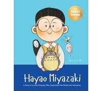 Hayao Miyazaki: A Story of a Little Dreamer Who Captivated the World with Animation Biography Book for Kids About Perseverance and Growth Mindset: 1 (World's Little Legends)