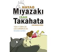 Hayao Miyazaki e Isao Takahata: Vida y obra de los cerebros de Studio Ghibli (Ensayo)
