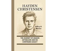 HAYDEN CHRISTENSEN: The Journey Of Anakin Skywalker And His Continued Legacy