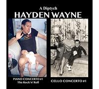 Hayden Wayne - Hayden Wayne - A Diptych: Concierto para piano #1, Concierto para violonchelo #1