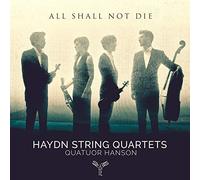 Haydn/Quatuor Hanson - All Shall Not Die - String Quartets