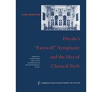 Haydn's 'Farewell' Symphony and the Idea of Classical Style Paperback: Through-Composition and Cyclic Integration in his Instrumental Music: 1 ... Music Theory and Analysis, Series Number 1)