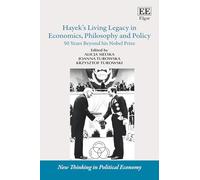 Hayek’s Living Legacy in Economics, Philosophy and Policy: 50 Years Beyond his Nobel Prize (New Thinking in Political Economy series)