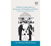 Hayek’s Living Legacy in Economics, Philosophy and Policy: 50 Years Beyond his Nobel Prize (New Thinking in Political Economy series)