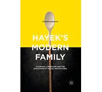 Hayek’s Modern Family: Classical Liberalism and the Evolution of Social Institutions