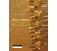 Hayek's Bastards: Race, Gold, IQ and the Capitalism of the Far Right: 13 (Near Futures)