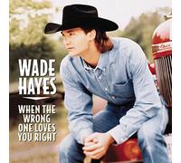 Hayes, Wade - When The Wrong One Loves You Right