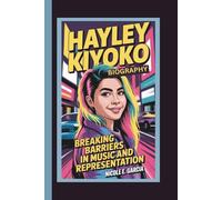 HAYLEY KIYOKO BIOGRAPHY: Breaking Barriers in Music and Representation