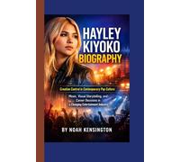 HAYLEY KIYOKO BIOGRAPHY: Creative Control in Contemporary Pop Culture- Music, Visual Storytelling, and Career Decisions in a Changing Entertainment Industry
