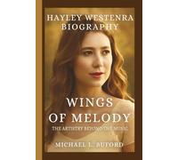 HAYLEY WESTENRA: WINGS OF MELODY THE ARTISTRY BEYOND THE MUSIC