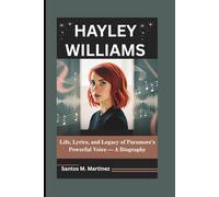 HAYLEY WILLIAMS: Life, Lyrics, and Legacy of Paramore’s Powerful Voice - A Biography