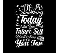 Haz algo hoy que tu yo futuro te agradecerá. Calcomanías de pared de papel adhesivo 50.4x76.7cm Impermeable Blanco