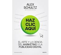 Haz clic aquí: El arte y la ciencia del marketing digital (Deusto)