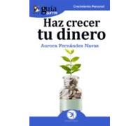 GuíaBurros Haz crecer tu dinero: Todo lo que necesitas saber para que tu dinero trabaje por ti: 49 (Crecimiento Personal)