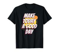 Haz de Hoy un Buen día (Declaración Motivacional Positiva) Camiseta