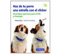 Haz de tu perro una estrella con el clicker: Divertidos ejercicios para HTM y Freestyle (SIN COLECCION)