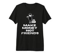 Haz Dinero, no Amigos Camiseta Premium