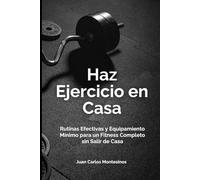Haz Ejercicio en Casa: Rutinas Efectivas y Equipamiento Mínimo para un Fitness Completo sin Salir de Casa