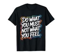 Haz lo Que debes, no lo Que sientes - Cita Motivacional Camiseta