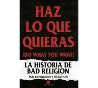 Haz lo que quieras (Do what you want): La historia de Bad Religion (NeoPerson Sounds)