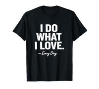 Haz lo Que tu Amor Todos los días Camiseta
