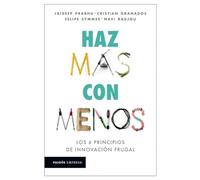 Haz Más Con Menos: Los 6 Principios de Innovación Frugal / Jugaad Innovation: Los 6 principios de innovación frugal / Jugaad Innovation