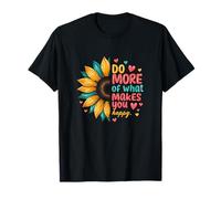 Haz más de lo Que te Hace Feliz Girasol Mensaje cálido Camiseta