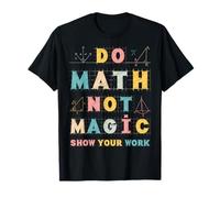 Haz matemáticas, no es magia, muestra tu trabajo como profesor de matemáticas, regalos divertidos Camiseta